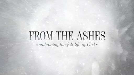 Sermon Series Kit From The Ashes Sermon Series Kit Sermoncentral Com