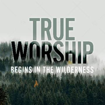 True Worship Begins in the Wilderness Social Graphic