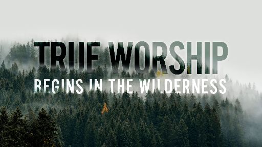True Worship Begins in the Wilderness Preaching Slide