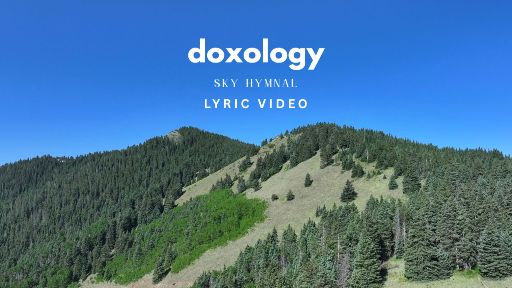 view the Video Illustration Doxology Lyric Video