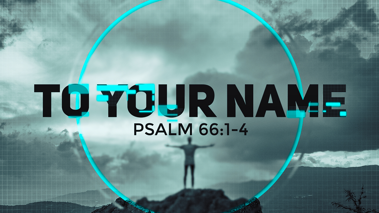 To Your Name (Psalm 66) Video Illustration