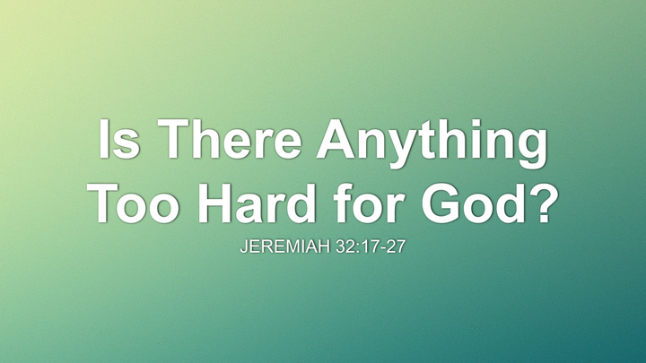 Is There Anything Too Hard for God?