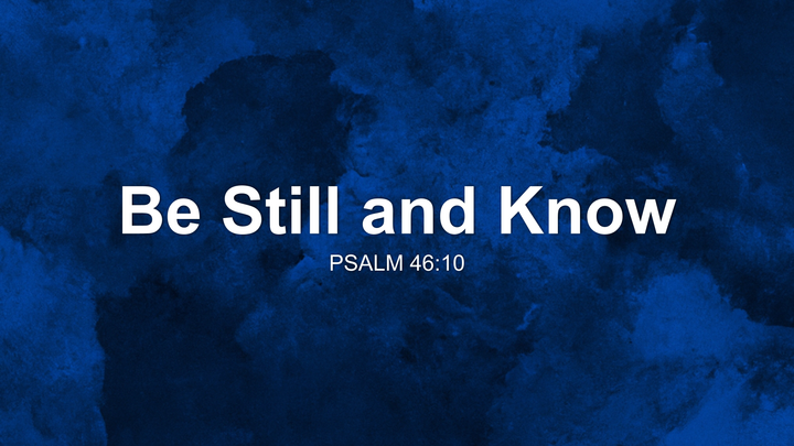 Be Still and Know