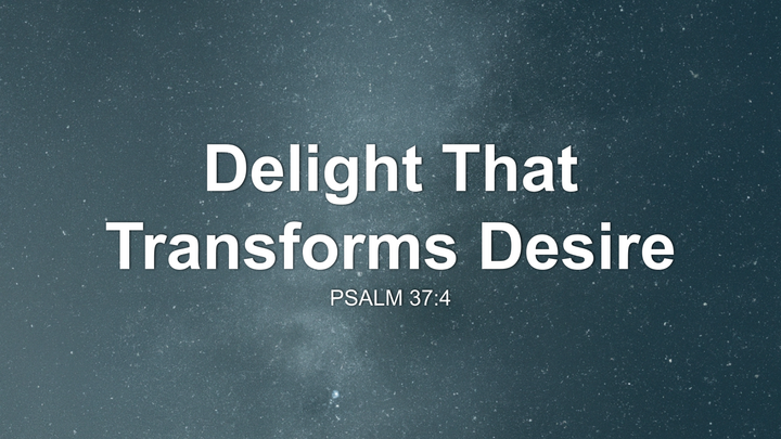 Delight That Transforms Desire