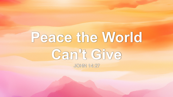 Peace the World Can't Give