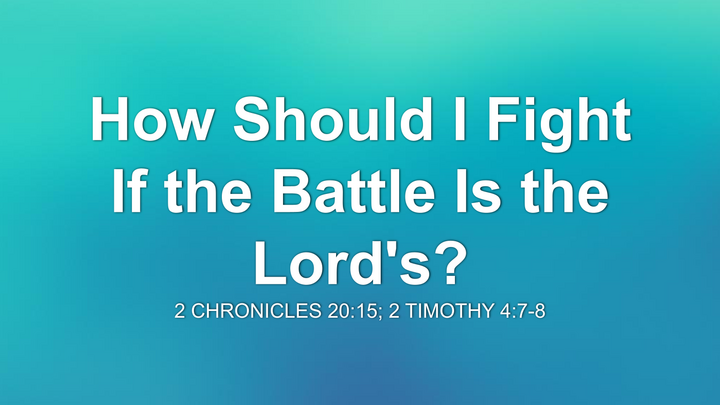 How Should I Fight If The Battle Is The Lord's? thumbnail
