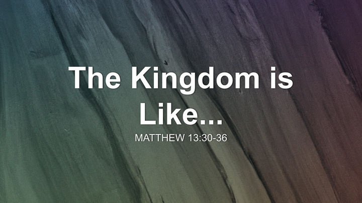 The Kingdom is Like...