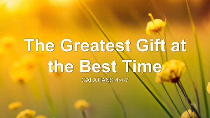The Greatest Gift at the Best Time