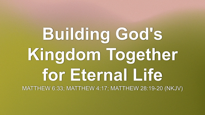 Building God's Kingdom Together for Eternal Life