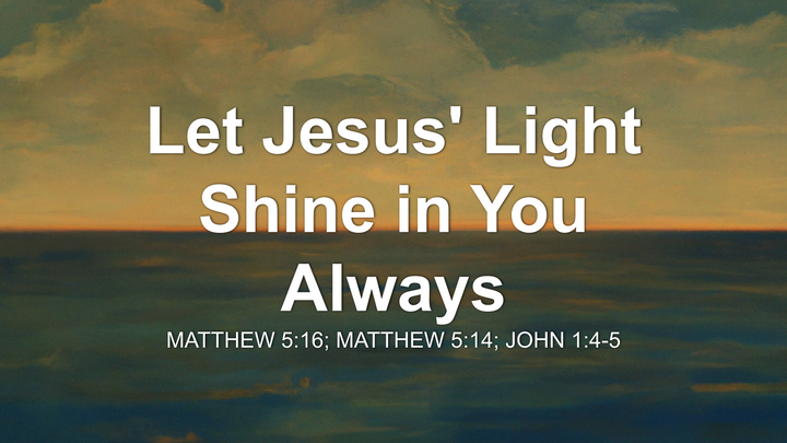 Let Jesus' Light Shine in You Always