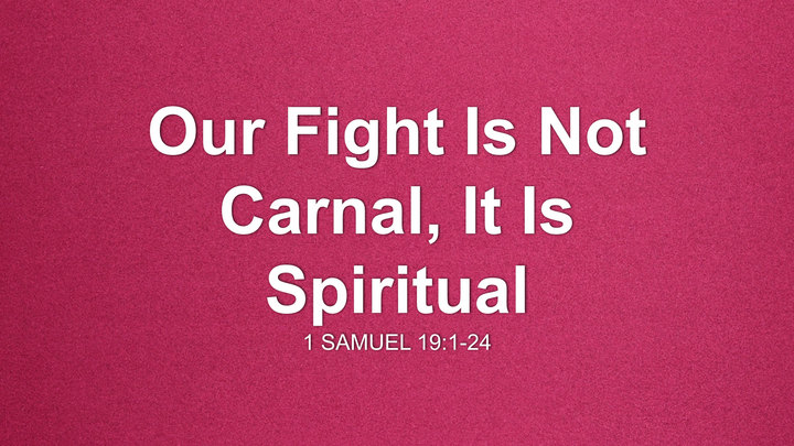 Our Fight Is Not Carnal, It Is Spiritual