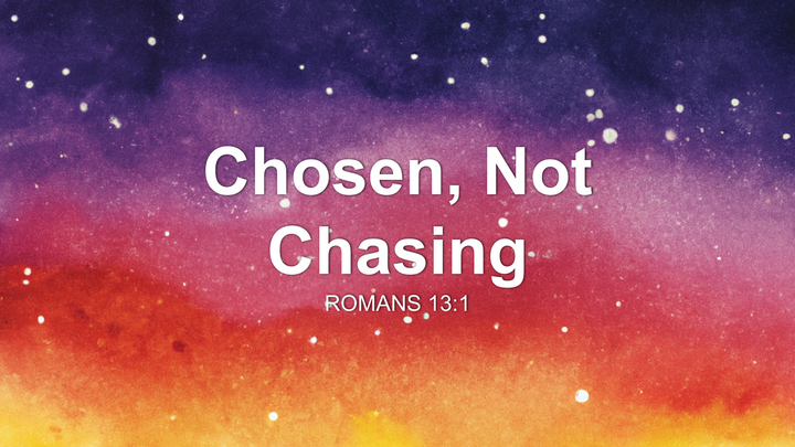 Chosen, Not Chasing