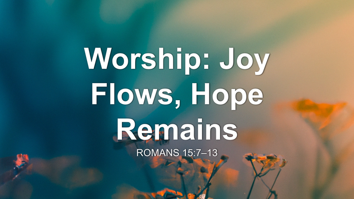 Worship: Joy Flows, Hope Remains