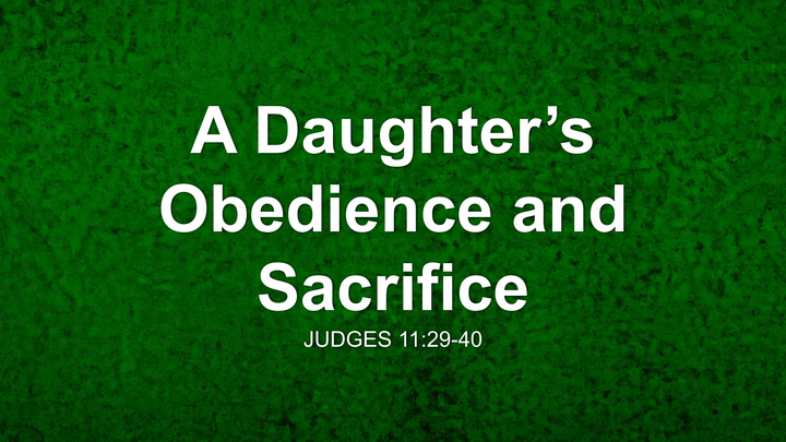 A Daughter’s Obedience and Sacrifice