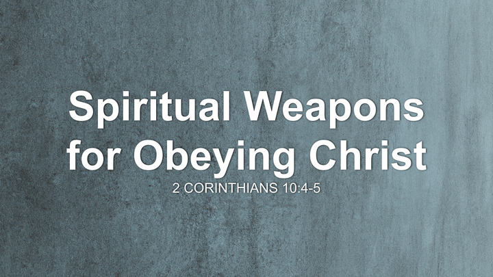 Spiritual Weapons for Obeying Christ