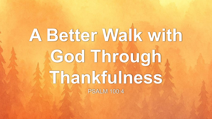 A Better Walk With God Through Thankfulness thumbnail