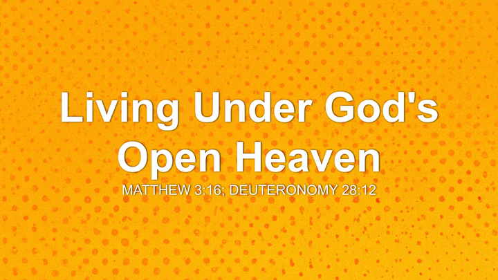 Living Under God's Open Heaven