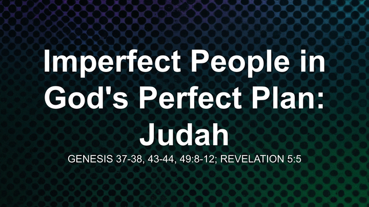 Imperfect People in God's Perfect Plan: Judah
