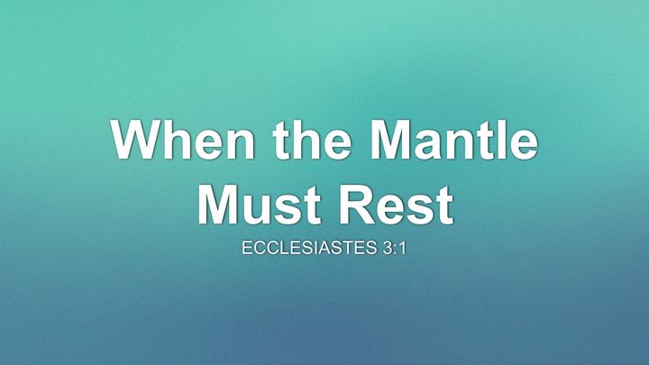 When the Mantle Must Rest