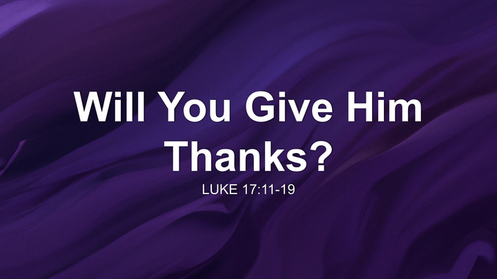 Will You Give Him Thanks?