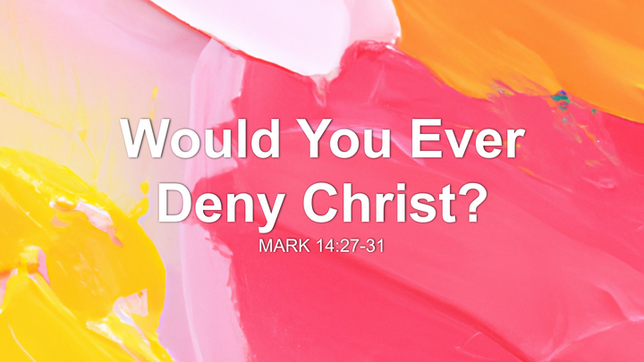 Would You Ever Deny Christ?