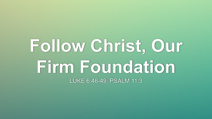 Follow Christ, Our Firm Foundation