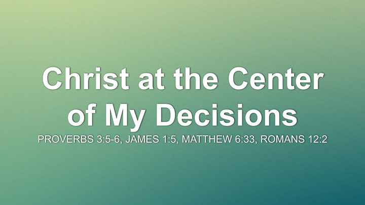 Christ at the Center of My Decisions