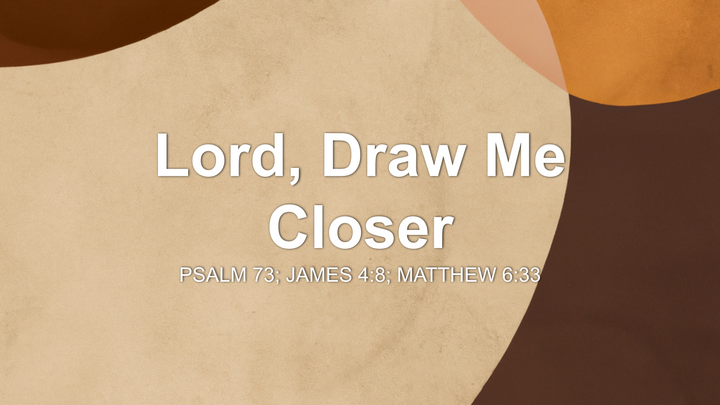 Lord, Draw Me Closer