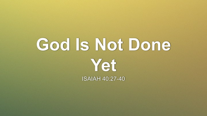God Is Not Done Yet