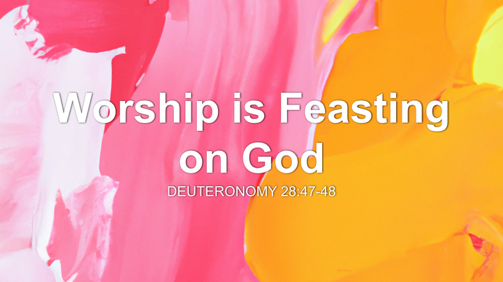 Worship is Feasting on God