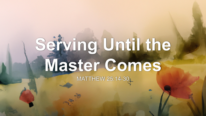 Serving Until the Master Comes