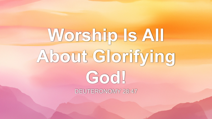 Worship Is All About Glorifying God!