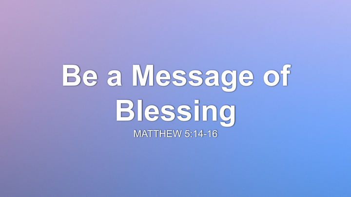 Be a Message of Blessing