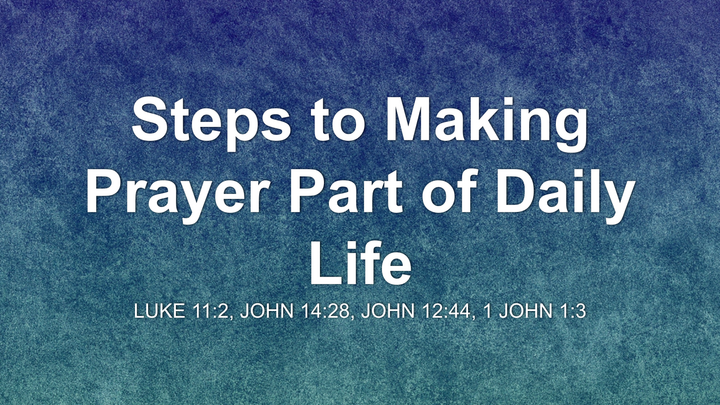 Steps to Making Prayer Part of Daily Life
