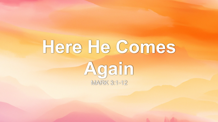 Here He Comes Again