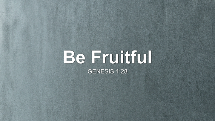 Be Fruitful