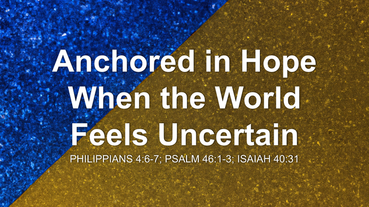 Anchored in Hope When the World Feels Uncertain