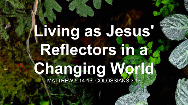 Living As Jesus' Reflectors In A Changing World thumbnail