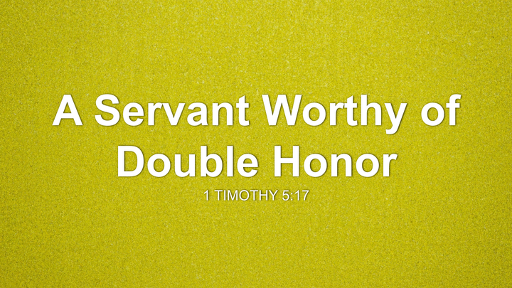 A Servant Worthy of Double Honor